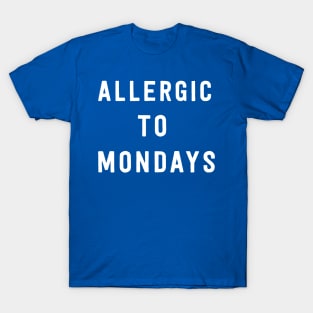 Allergic to Mondays T-Shirt